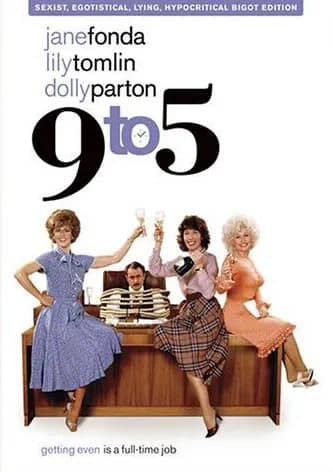 9 To 5 Sexist, Egotistical, Lying, Hypocritcal Bigot Edition