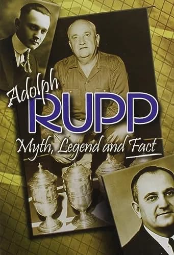 Adolph Rupp: Myth, Legend And Fact
