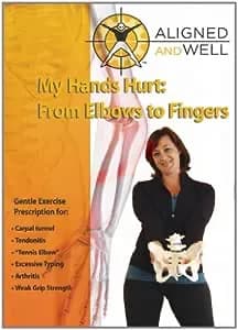 Aligned And Well: My Hands Hurt: From Elbows To Fingers