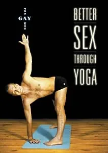 Better Sex Through Yoga: For Gay Men