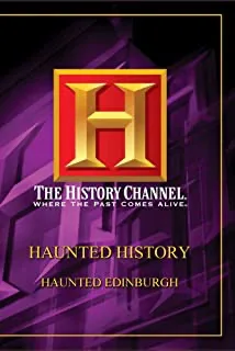 History Channel Presents: Haunted History: Haunted Edinburgh