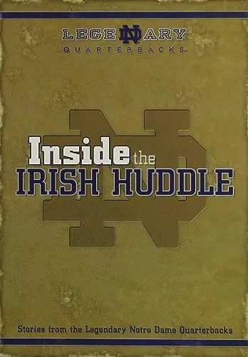 Inside The Irish Huddle: Stories From The Legendary Notre Dame Quarterbacks