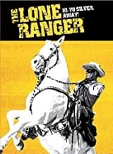 Lone Ranger: Hi Yo Silver Away