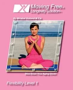 Moving Free: Longevity Solution: Flexibility Level 1, By Mirabai Holland For Boomers, Beginners And Active Seniors