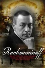 Rachmaninoff: His Letters, His Home Movies And His Own Recordings