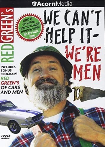 Red Green's We Can't Help It, We're Men