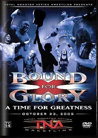 Total Nonstop Action Wrestling Presents: TNA: Bound For Glory: A Time For Greatness: October 23, 2005