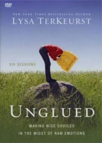 Unglued: Making Wise Choices In The Midst Of Raw Emotions