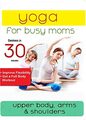 Yoga For Busy Moms: Upper Body Arms & Shoulders